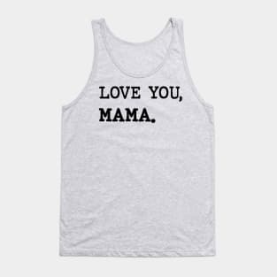 Love you, Mama Tank Top